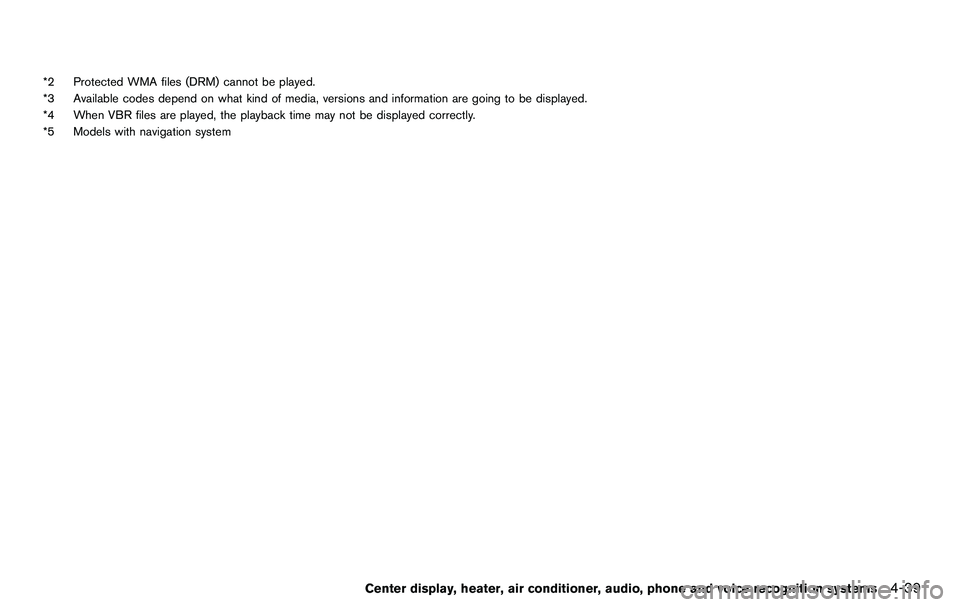 NISSAN 370Z COUPE 2012  Owners Manual *2 Protected WMA files (DRM) cannot be played.
*3 Available codes depend on what kind of media, versions and information are going to be displayed.
*4 When VBR files are played, the playback time may 