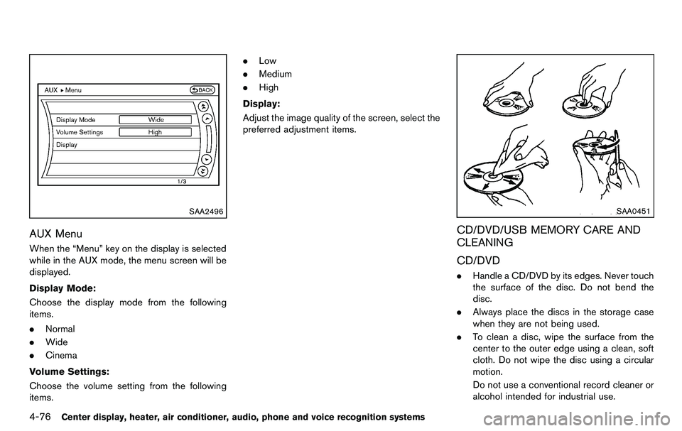 NISSAN 370Z COUPE 2012  Owners Manual 4-76Center display, heater, air conditioner, audio, phone and voice recognition systems
SAA2496
AUX Menu
When the “Menu” key on the display is selected
while in the AUX mode, the menu screen will 