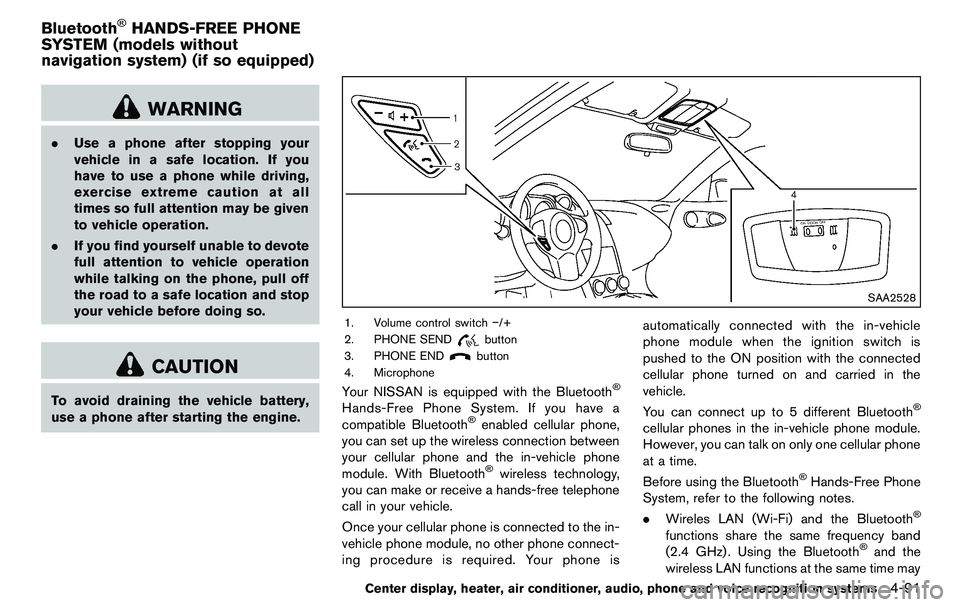 NISSAN 370Z COUPE 2012  Owners Manual WARNING
.Use a phone after stopping your
vehicle in a safe location. If you
have to use a phone while driving,
exercise extreme caution at all
times so full attention may be given
to vehicle operation