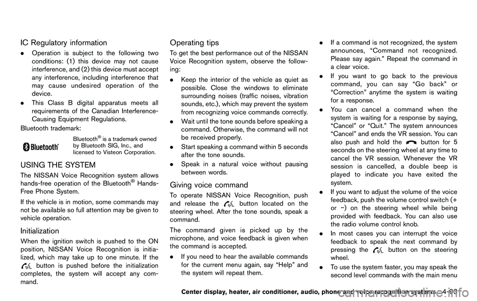 NISSAN 370Z COUPE 2012  Owners Manual IC Regulatory information
.Operation is subject to the following two
conditions: (1) this device may not cause
interference, and (2) this device must accept
any interference, including interference th