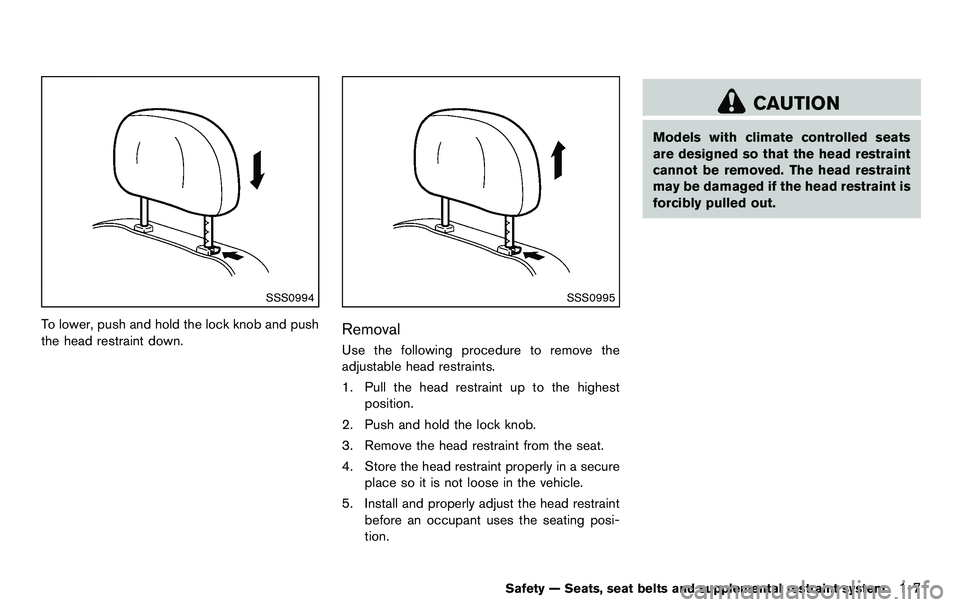 NISSAN 370Z COUPE 2012  Owners Manual SSS0994
To lower, push and hold the lock knob and push
the head restraint down.
SSS0995
Removal
Use the following procedure to remove the
adjustable head restraints.
1. Pull the head restraint up to t