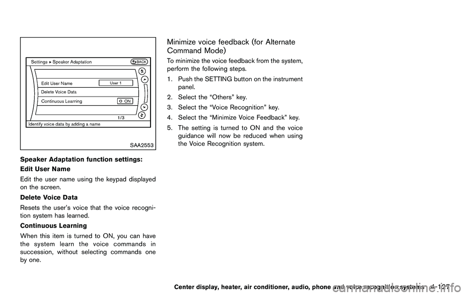 NISSAN 370Z COUPE 2012  Owners Manual SAA2553
Speaker Adaptation function settings:
Edit User Name
Edit the user name using the keypad displayed
on the screen.
Delete Voice Data
Resets the user’s voice that the voice recogni-
tion syste