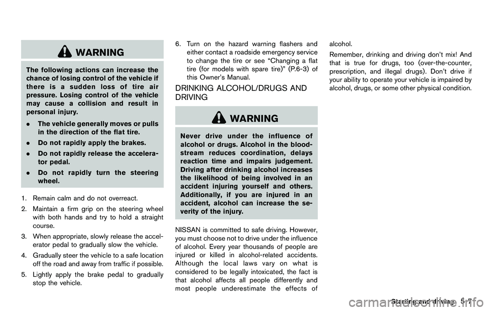 NISSAN 370Z COUPE 2012  Owners Manual WARNING
The following actions can increase the
chance of losing control of the vehicle if
there is a sudden loss of tire air
pressure. Losing control of the vehicle
may cause a collision and result in