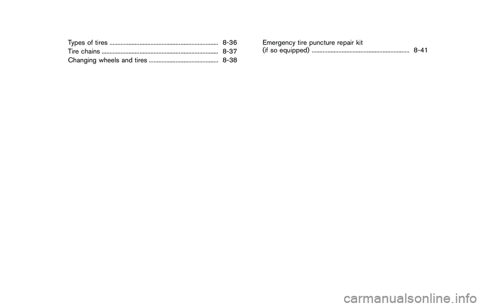 NISSAN 370Z COUPE 2012  Owners Manual Types of tires ..................................................................... 8-36
Tire chains ........................................................................\
.. 8-37
Changing wheels 