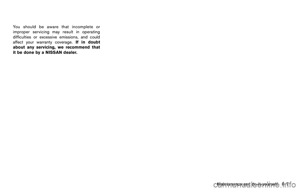NISSAN 370Z COUPE 2012  Owners Manual You should be aware that incomplete or
improper servicing may result in operating
difficulties or excessive emissions, and could
affect your warranty coverage.If in doubt
about any servicing, we recom