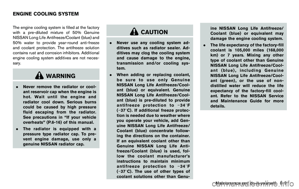 NISSAN 370Z COUPE 2012  Owners Manual The engine cooling system is filled at the factory
with a pre-diluted mixture of 50% Genuine
NISSAN Long Life Antifreeze/Coolant (blue) and
50% water to provide year-round anti-freeze
and coolant prot