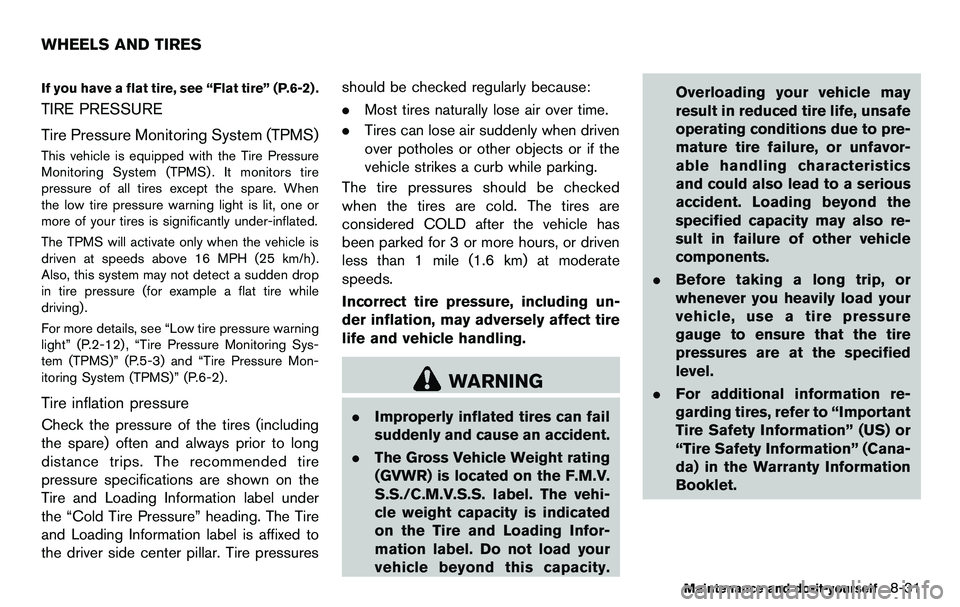 NISSAN 370Z COUPE 2012  Owners Manual If you have a flat tire, see “Flat tire” (P.6-2) .
TIRE PRESSURE
Tire Pressure Monitoring System (TPMS)
This vehicle is equipped with the Tire Pressure
Monitoring System (TPMS) . It monitors tire
