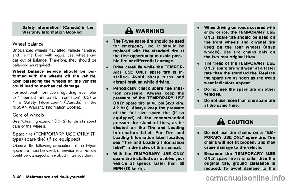 NISSAN 370Z COUPE 2012  Owners Manual 8-40Maintenance and do-it-yourself
Safety Information” (Canada) in the
Warranty Information Booklet.
Wheel balance
Unbalanced wheels may affect vehicle handling
and tire life. Even with regular use,