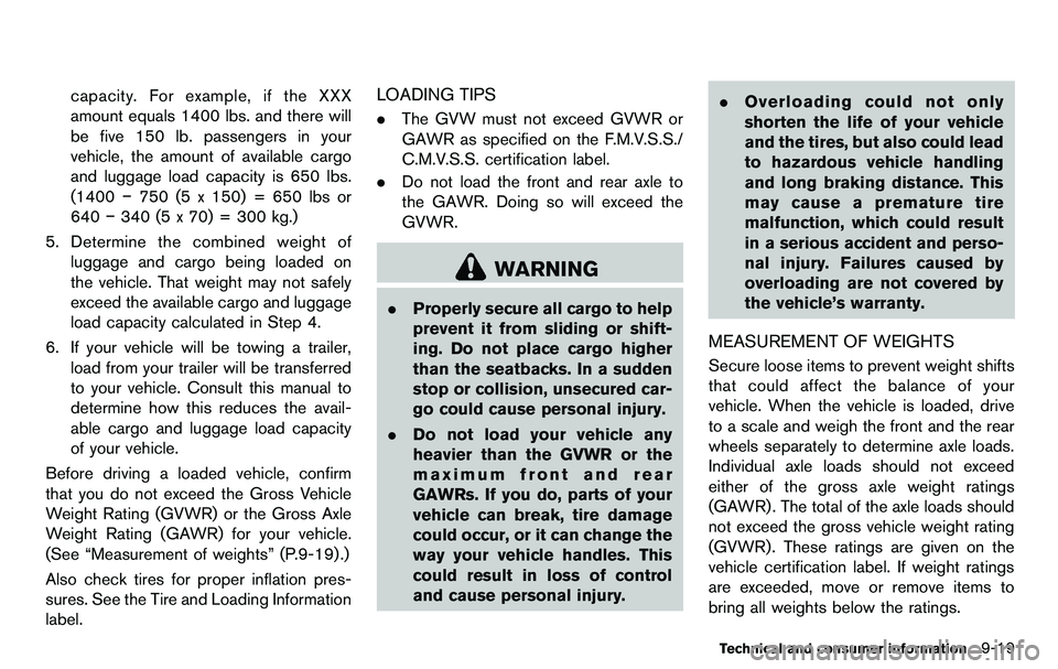 NISSAN 370Z COUPE 2012  Owners Manual capacity. For example, if the XXX
amount equals 1400 lbs. and there will
be five 150 lb. passengers in your
vehicle, the amount of available cargo
and luggage load capacity is 650 lbs.
(1400−750 (5 