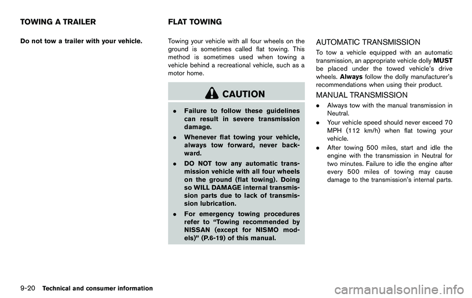 NISSAN 370Z COUPE 2012 Owners Manual 9-20Technical and consumer information
Do not tow a trailer with your vehicle.Towing your vehicle with all four wheels on the
ground is sometimes called flat towing. This
method is sometimes used when NISSAN 370Z COUPE 2012 Owners Manual 9-20Technical and consumer information
Do not tow a trailer with your vehicle.Towing your vehicle with all four wheels on the
ground is sometimes called flat towing. This
method is sometimes used when