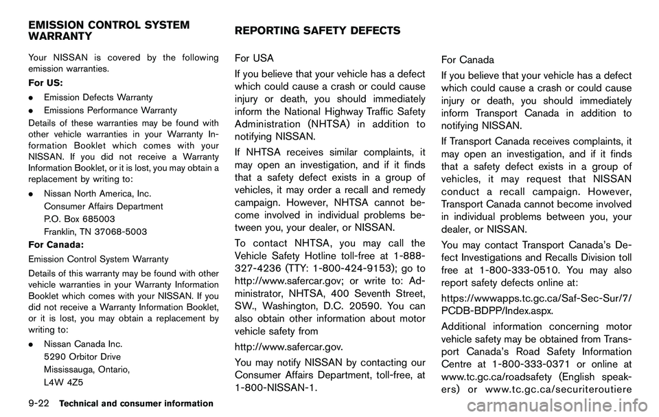NISSAN 370Z COUPE 2012 Owners Manual 9-22Technical and consumer information
Your NISSAN is covered by the following
emission warranties.
For US:
.Emission Defects Warranty
. Emissions Performance Warranty
Details of these warranties may NISSAN 370Z COUPE 2012 Owners Manual 9-22Technical and consumer information
Your NISSAN is covered by the following
emission warranties.
For US:
.Emission Defects Warranty
. Emissions Performance Warranty
Details of these warranties may