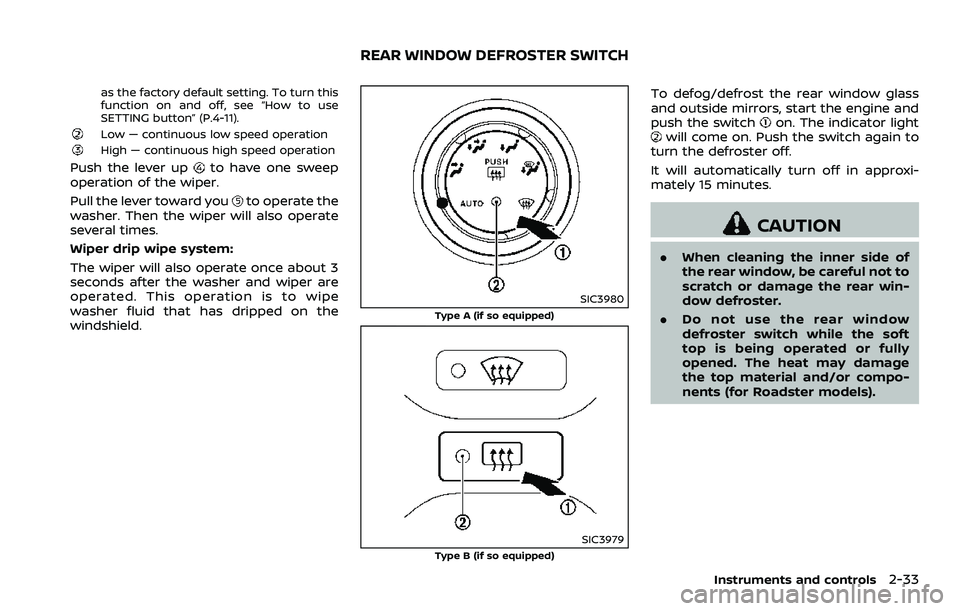 NISSAN 370Z COUPE 2018  Owners Manual as the factory default setting. To turn this
function on and off, see “How to use
SETTING button” (P.4-11).
Low — continuous low speed operationHigh — continuous high speed operation
Push the 
