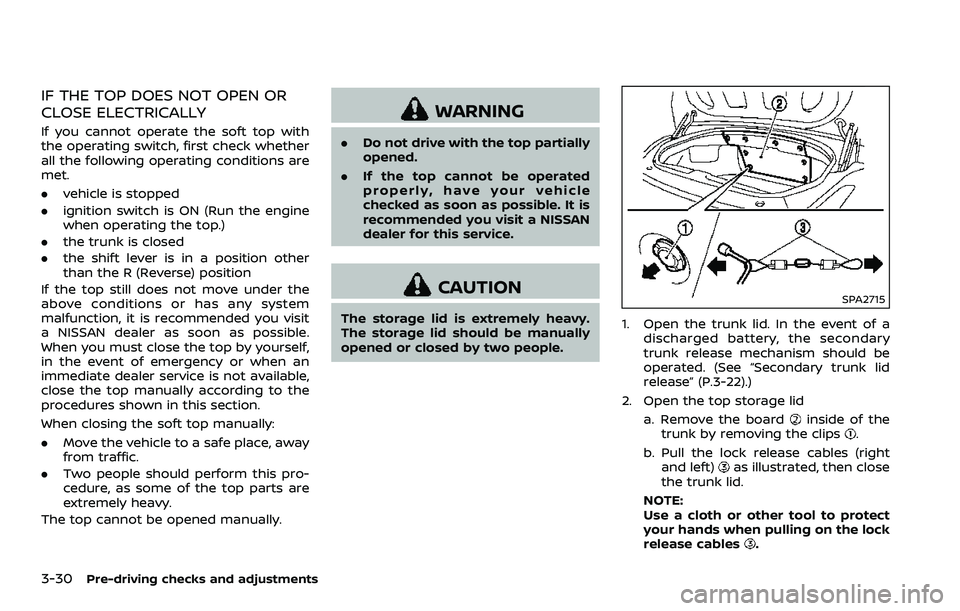 NISSAN 370Z COUPE 2018  Owners Manual 3-30Pre-driving checks and adjustments
IF THE TOP DOES NOT OPEN OR
CLOSE ELECTRICALLY
If you cannot operate the soft top with
the operating switch, first check whether
all the following operating cond