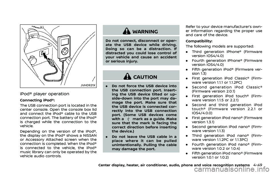 NISSAN 370Z COUPE 2018  Owners Manual JVH0921X
iPod® player operation
Connecting iPod®:
The USB connection port is located in the
center console. Open the console box lid
and connect the iPod® cable to the USB
connection port. The batt