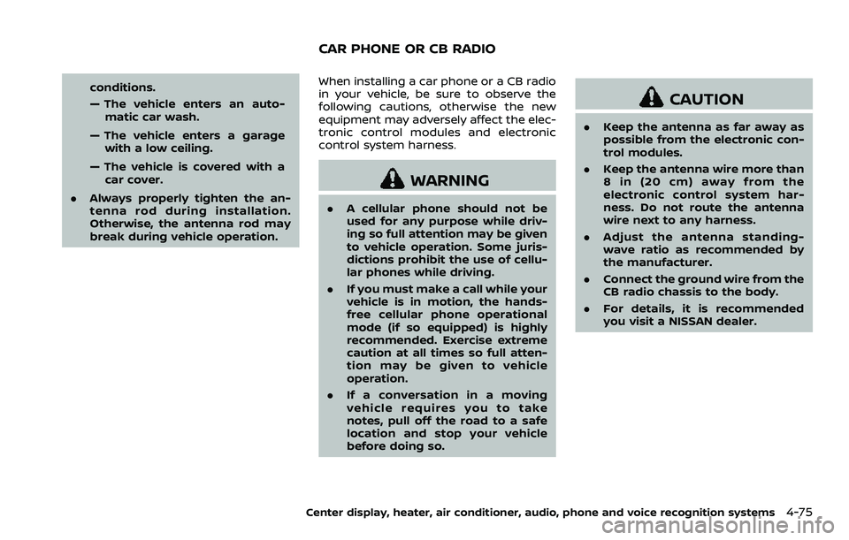 NISSAN 370Z COUPE 2018  Owners Manual conditions.
— The vehicle enters an auto-matic car wash.
— The vehicle enters a garage with a low ceiling.
— The vehicle is covered with a car cover.
. Always properly tighten the an-
tenna rod 