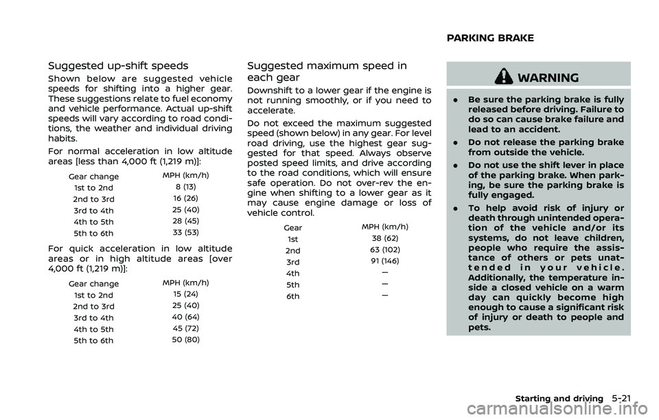 NISSAN 370Z COUPE 2018  Owners Manual Suggested up-shift speeds
Shown below are suggested vehicle
speeds for shifting into a higher gear.
These suggestions relate to fuel economy
and vehicle performance. Actual up-shift
speeds will vary a
