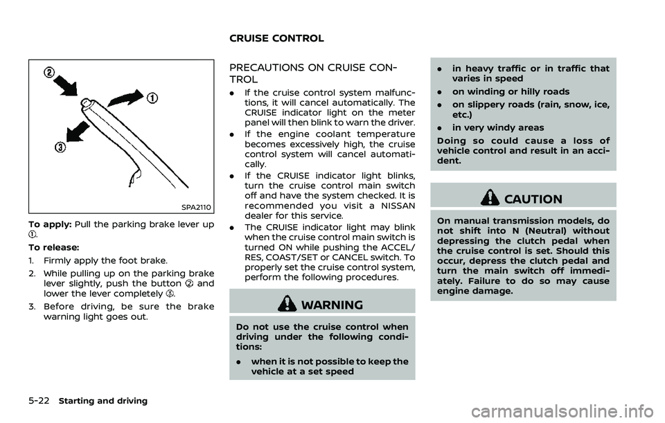 NISSAN 370Z COUPE 2018  Owners Manual 5-22Starting and driving
SPA2110
To apply:Pull the parking brake lever up.
To release:
1. Firmly apply the foot brake.
2. While pulling up on the parking brake lever slightly, push the button
and
lowe