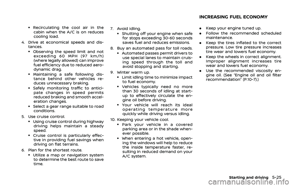 NISSAN 370Z COUPE 2018  Owners Manual .Recirculating the cool air in thecabin when the A/C is on reduces
cooling load.
4. Drive at economical speeds and dis- tances.
.Observing the speed limit and notexceeding 60 MPH (97 km/h)
(where lega