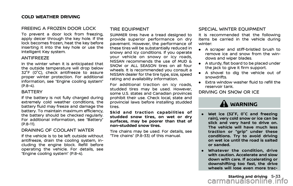 NISSAN 370Z COUPE 2018  Owners Manual FREEING A FROZEN DOOR LOCK
To prevent a door lock from freezing,
apply deicer through the key hole. If the
lock becomes frozen, heat the key before
inserting it into the key hole or use the
Intelligen