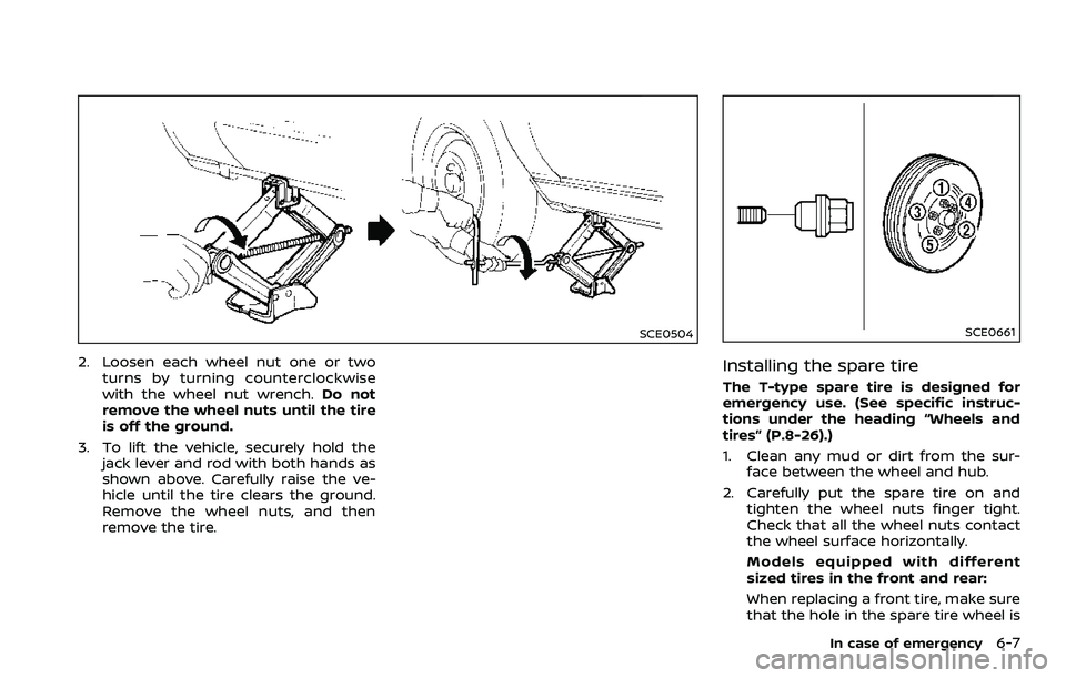 NISSAN 370Z COUPE 2018  Owners Manual SCE0504
2. Loosen each wheel nut one or twoturns by turning counterclockwise
with the wheel nut wrench. Do not
remove the wheel nuts until the tire
is off the ground.
3. To lift the vehicle, securely 