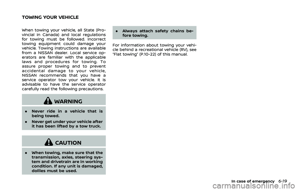 NISSAN 370Z COUPE 2018  Owners Manual When towing your vehicle, all State (Pro-
vincial in Canada) and local regulations
for towing must be followed. Incorrect
towing equipment could damage your
vehicle. Towing instructions are available
