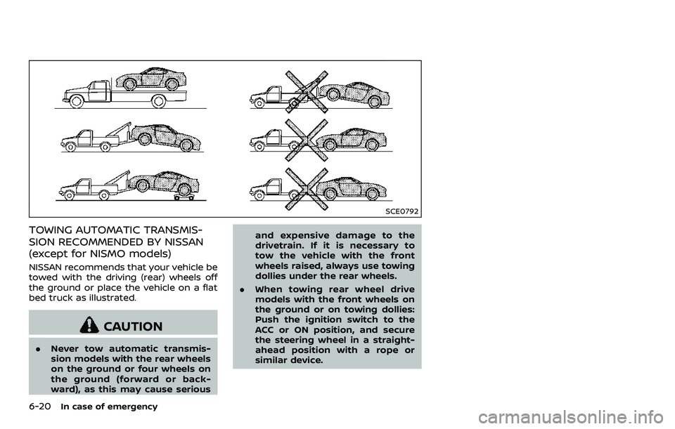 NISSAN 370Z COUPE 2018  Owners Manual 6-20In case of emergency
SCE0792
TOWING AUTOMATIC TRANSMIS-
SION RECOMMENDED BY NISSAN
(except for NISMO models)
NISSAN recommends that your vehicle be
towed with the driving (rear) wheels off
the gro