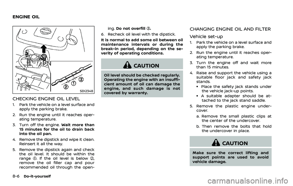 NISSAN 370Z COUPE 2018  Owners Manual 8-6Do-it-yourself
SDI2348
CHECKING ENGINE OIL LEVEL
1. Park the vehicle on a level surface andapply the parking brake.
2. Run the engine until it reaches oper- ating temperature.
3. Turn off the engin