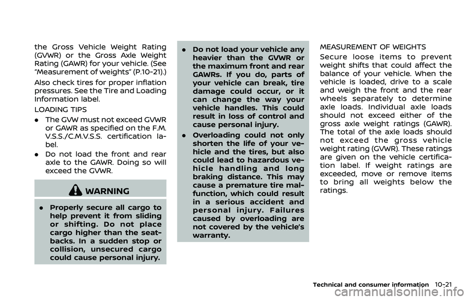 NISSAN 370Z COUPE 2018  Owners Manual the Gross Vehicle Weight Rating
(GVWR) or the Gross Axle Weight
Rating (GAWR) for your vehicle. (See
“Measurement of weights” (P.10-21).)
Also check tires for proper inflation
pressures. See the T