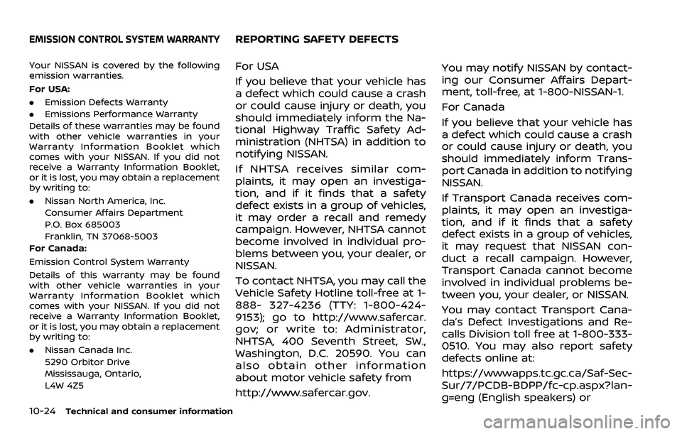 NISSAN 370Z COUPE 2018  Owners Manual 10-24Technical and consumer information
Your NISSAN is covered by the following
emission warranties.
For USA:
.Emission Defects Warranty
. Emissions Performance Warranty
Details of these warranties ma