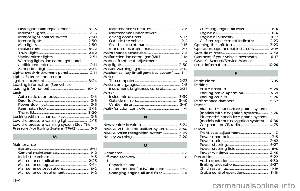 NISSAN 370Z COUPE 2018  Owners Manual 11-4
Headlights bulb replacement ...................... 8-23
Indicator lights.......................................................... 2-15
Interior light control switch .......................... 2-