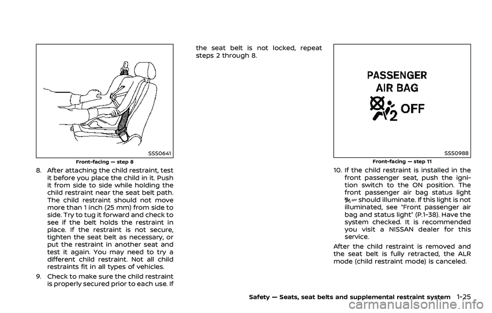 NISSAN 370Z COUPE 2018  Owners Manual SSS0641
Front-facing — step 8
8. After attaching the child restraint, testit before you place the child in it. Push
it from side to side while holding the
child restraint near the seat belt path.
Th