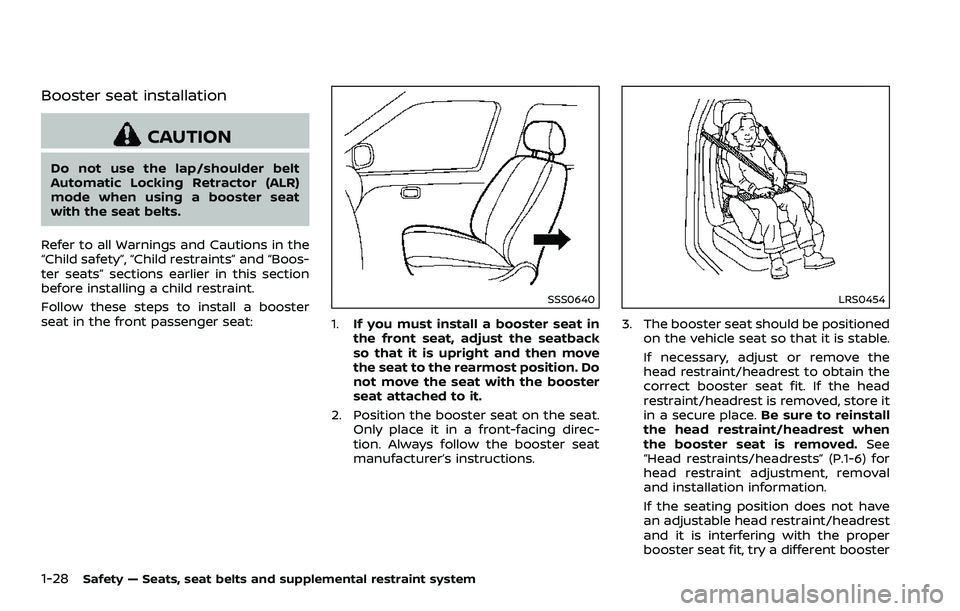 NISSAN 370Z COUPE 2018  Owners Manual 1-28Safety — Seats, seat belts and supplemental restraint system
Booster seat installation
CAUTION
Do not use the lap/shoulder belt
Automatic Locking Retractor (ALR)
mode when using a booster seat
w