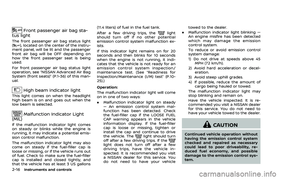 NISSAN 370Z COUPE 2018  Owners Manual 2-16Instruments and controls
Front passenger air bag sta-
tus light
The front passenger air bag status light
(), located on the center of the instru-
ment panel, will be lit and the passenger
front ai