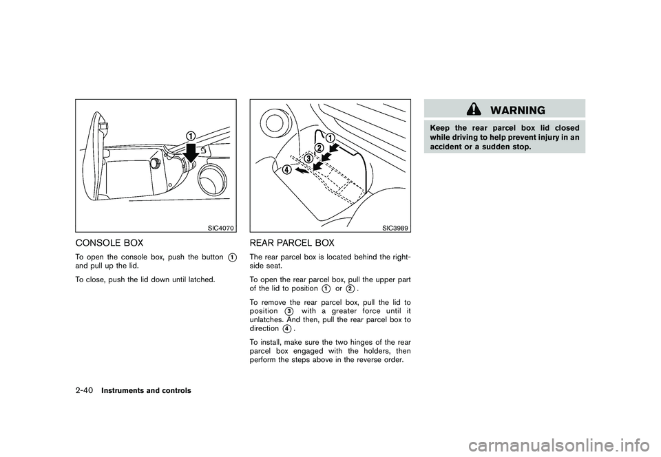 NISSAN 370Z COUPE 2011  Owners Manual Black plate (98,1)
Model "Z34-D" EDITED: 2010/ 7/ 27
SIC4070
CONSOLE BOXTo open the console box, push the button
*1
and pull up the lid.
To close, push the lid down until latched.
SIC3989
REAR PARCEL 