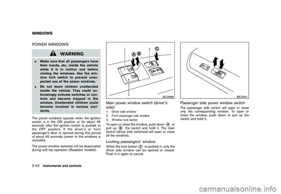 NISSAN 370Z COUPE 2011  Owners Manual Black plate (100,1)
Model "Z34-D" EDITED: 2010/ 7/ 27
POWER WINDOWS
WARNING
.Make sure that all passengers have
their hands, etc. inside the vehicle
while it is in motion and before
closing the window