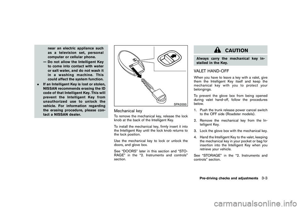 NISSAN 370Z COUPE 2011  Owners Manual Black plate (113,1)
Model "Z34-D" EDITED: 2010/ 7/ 27
near an electric appliance such
as a television set, personal
computer or cellular phone.
— Do not allow the Intelligent Key to come into contac