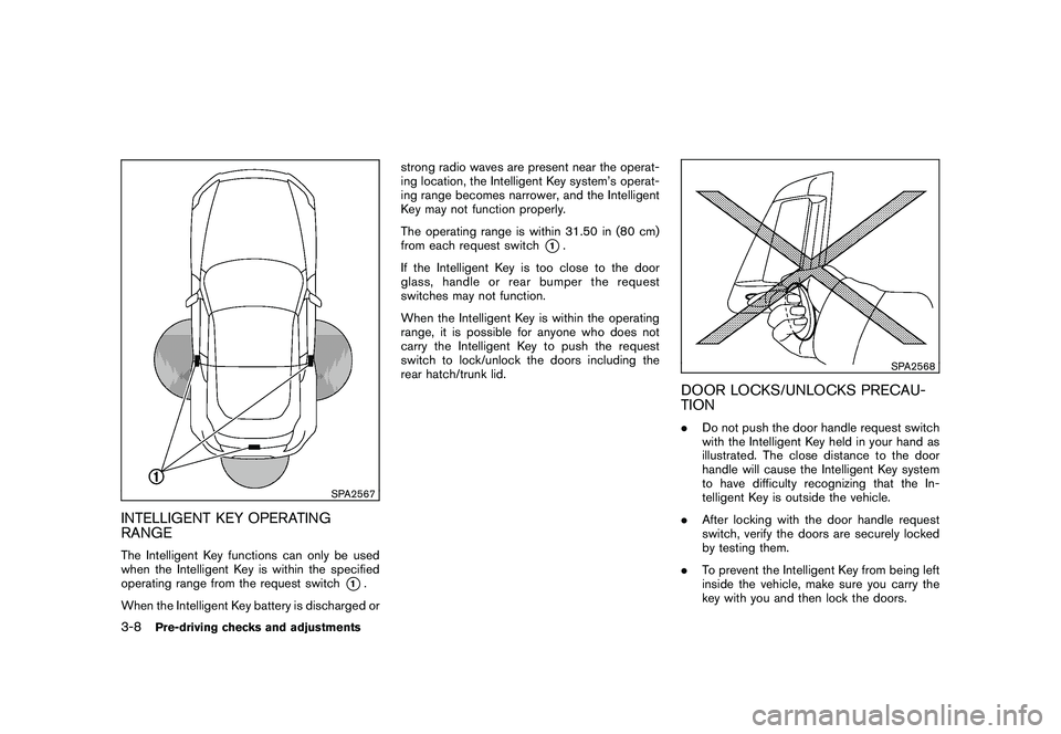 NISSAN 370Z COUPE 2011  Owners Manual Black plate (118,1)
Model "Z34-D" EDITED: 2010/ 7/ 27
SPA2567
INTELLIGENT KEY OPERATING
RANGEThe Intelligent Key functions can only be used
when the Intelligent Key is within the specified
operating r