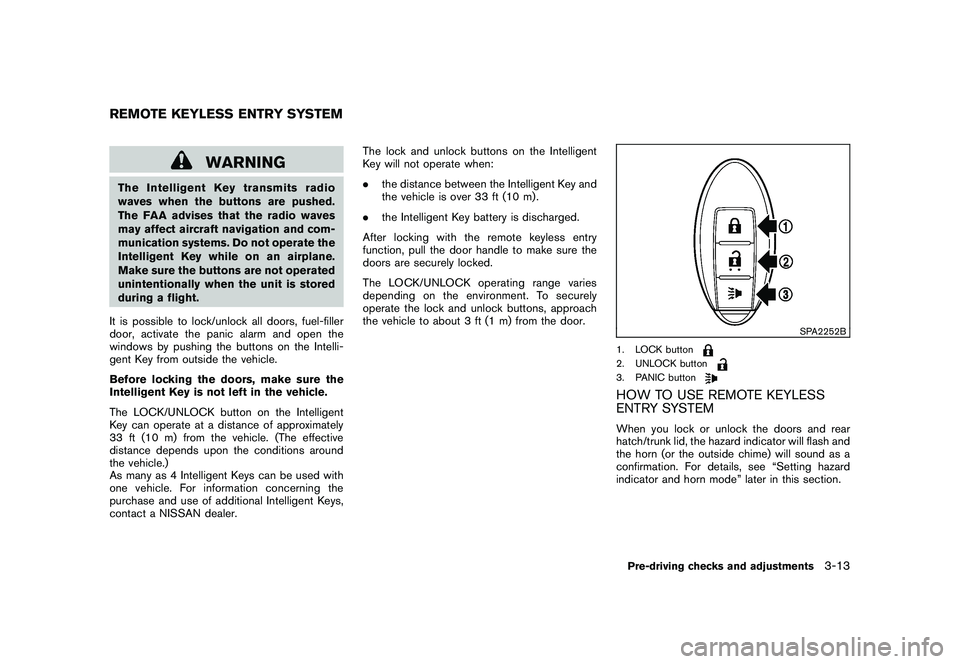 NISSAN 370Z COUPE 2011  Owners Manual Black plate (123,1)
Model "Z34-D" EDITED: 2010/ 7/ 27
WARNING
The Intelligent Key transmits radio
waves when the buttons are pushed.
The FAA advises that the radio waves
may affect aircraft navigation
