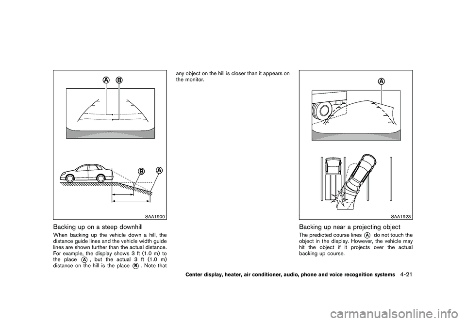 NISSAN 370Z COUPE 2011  Owners Manual Black plate (171,1)
Model "Z34-D" EDITED: 2010/ 7/ 27
SAA1900
Backing up on a steep downhillWhen backing up the vehicle down a hill, the
distance guide lines and the vehicle width guide
lines are show