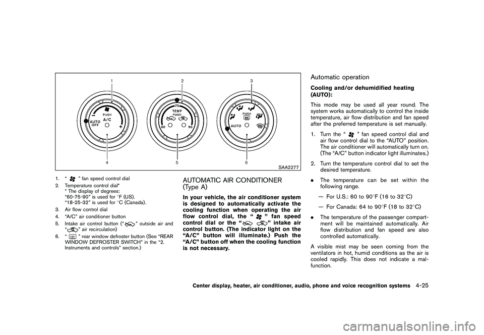NISSAN 370Z COUPE 2011  Owners Manual Black plate (175,1)
Model "Z34-D" EDITED: 2010/ 7/ 27
SAA2277
1. “
” fan speed control dial
2. Temperature control dial* * The display of degrees:
“60-75-90” is used for 8F (US) .
“18-25-32