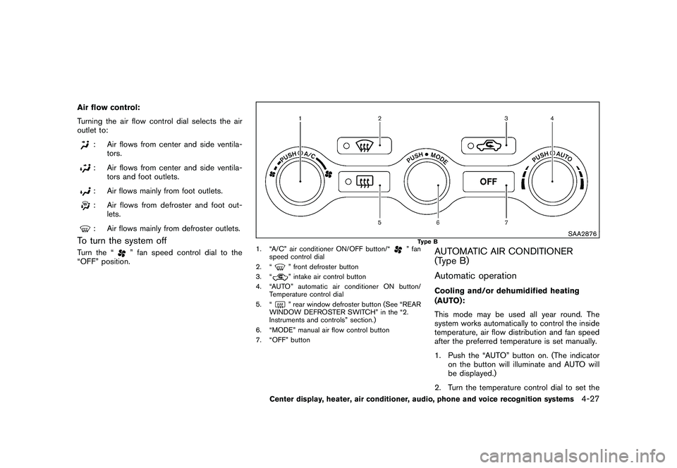 NISSAN 370Z COUPE 2011  Owners Manual Black plate (177,1)
Model "Z34-D" EDITED: 2010/ 7/ 27
Air flow control:
Turning the air flow control dial selects the air
outlet to:
: Air flows from center and side ventila-tors.: Air flows from cent