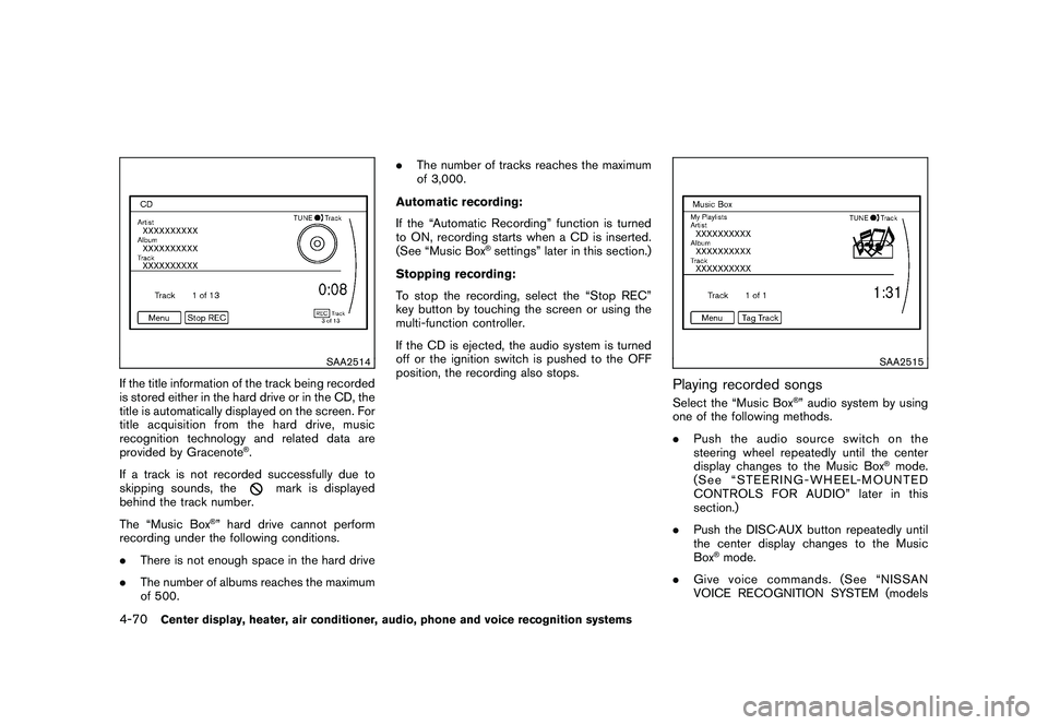 NISSAN 370Z COUPE 2011  Owners Manual Black plate (220,1)
Model "Z34-D" EDITED: 2010/ 7/ 27
SAA2514
If the title information of the track being recorded
is stored either in the hard drive or in the CD, the
title is automatically displayed