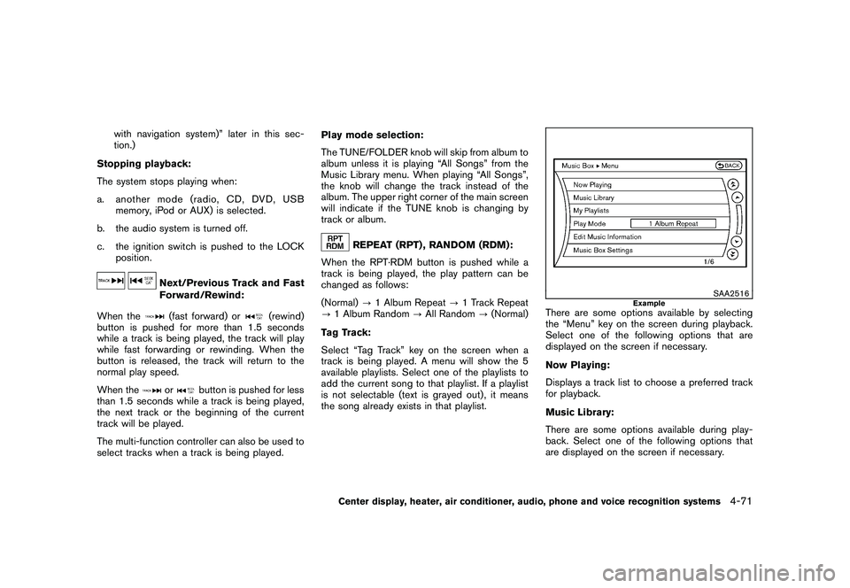 NISSAN 370Z COUPE 2011  Owners Manual Black plate (221,1)
Model "Z34-D" EDITED: 2010/ 7/ 27
with navigation system)” later in this sec-
tion.)
Stopping playback:
The system stops playing when:
a. another mode (radio, CD, DVD, USB memory