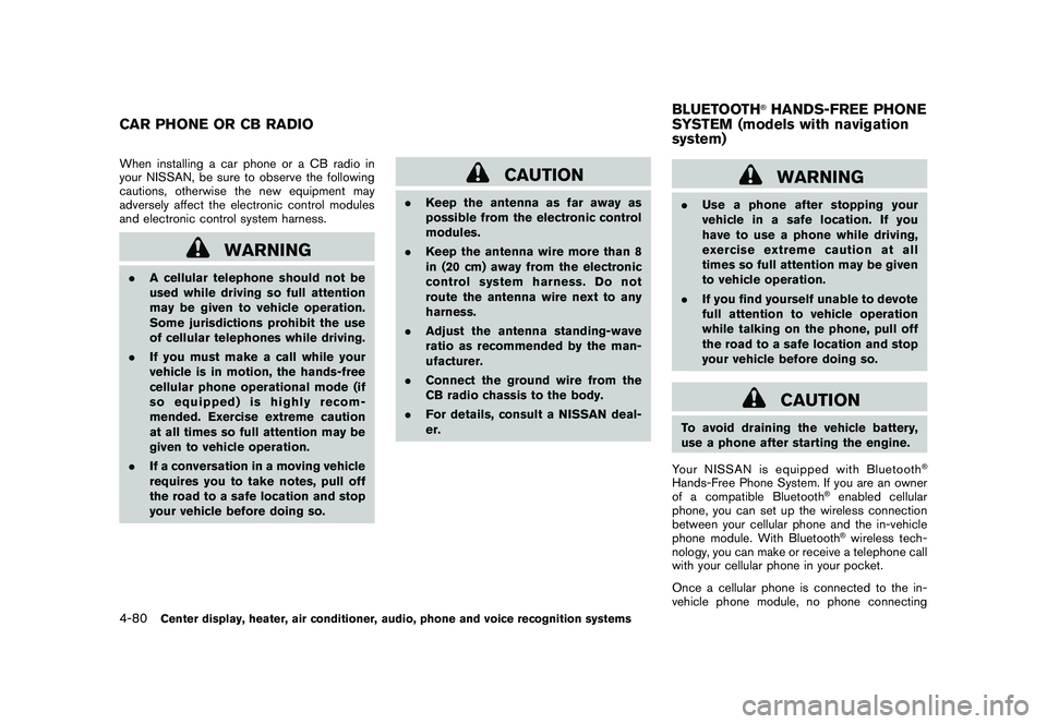NISSAN 370Z COUPE 2011  Owners Manual Black plate (230,1)
Model "Z34-D" EDITED: 2010/ 7/ 27
When installing a car phone or a CB radio in
your NISSAN, be sure to observe the following
cautions, otherwise the new equipment may
adversely aff