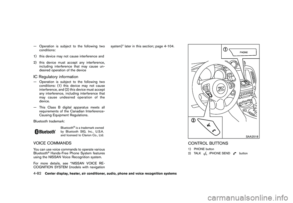 NISSAN 370Z COUPE 2011  Owners Manual Black plate (232,1)
Model "Z34-D" EDITED: 2010/ 7/ 27
— Operation is subject to the following twoconditions:
1) this device may not cause interference and
2) this device must accept any interference