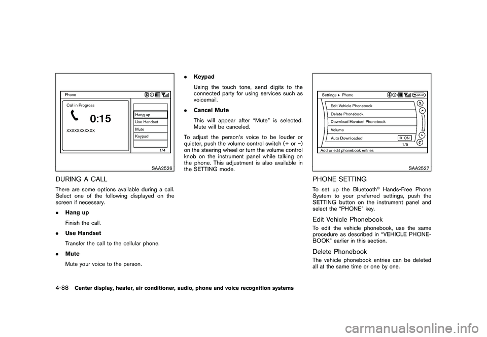 NISSAN 370Z COUPE 2011  Owners Manual Black plate (238,1)
Model "Z34-D" EDITED: 2010/ 7/ 27
SAA2526
DURING A CALLThere are some options available during a call.
Select one of the following displayed on the
screen if necessary.
.Hang up
Fi