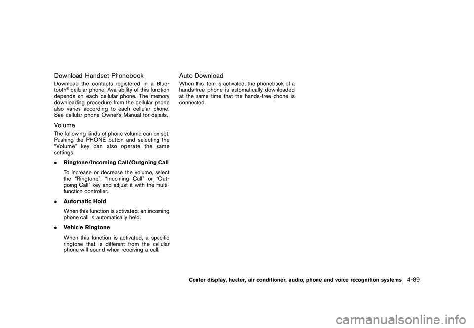 NISSAN 370Z COUPE 2011  Owners Manual Black plate (239,1)
Model "Z34-D" EDITED: 2010/ 7/ 27
Download Handset PhonebookDownload the contacts registered in a Blue-
tooth
®cellular phone. Availability of this function
depends on each cellul