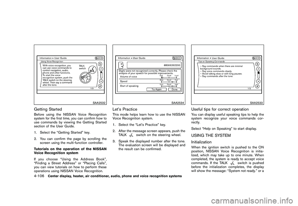 NISSAN 370Z COUPE 2011  Owners Manual Black plate (256,1)
Model "Z34-D" EDITED: 2010/ 7/ 27
SAA2532
Getting StartedBefore using the NISSAN Voice Recognition
system for the first time, you can confirm how to
use commands by viewing the Get