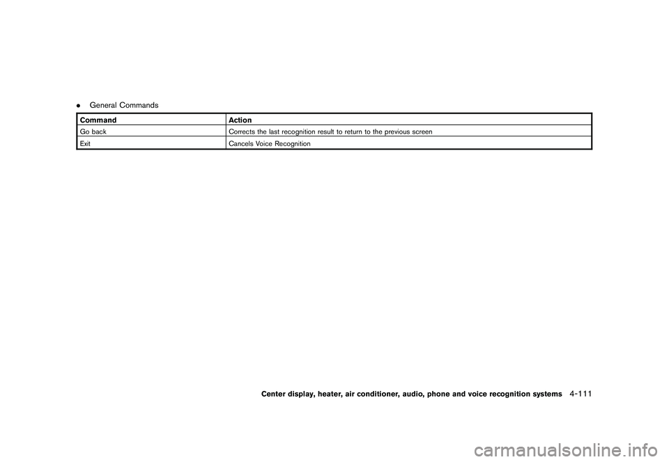 NISSAN 370Z COUPE 2011  Owners Manual Black plate (261,1)
Model "Z34-D" EDITED: 2010/ 7/ 27
.General CommandsCommand ActionGo back Corrects the last recognition result to return to the previous screen
Exit Cancels Voice Recognition
Center