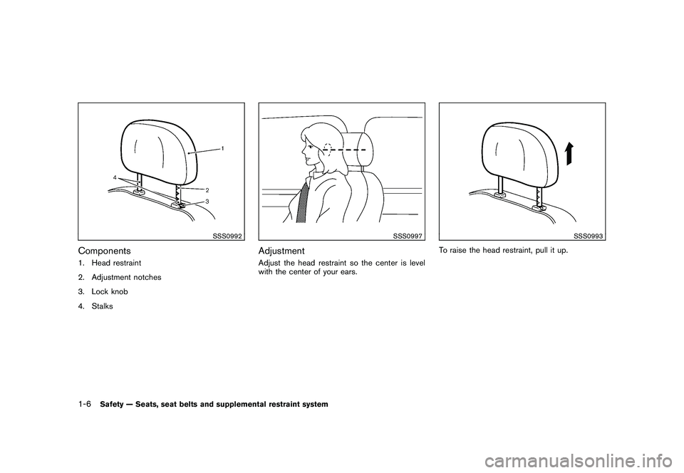 NISSAN 370Z COUPE 2011  Owners Manual Black plate (24,1)
Model "Z34-D" EDITED: 2010/ 7/ 27
SSS0992
Components1. Head restraint
2. Adjustment notches
3. Lock knob
4. Stalks
SSS0997
AdjustmentAdjust the head restraint so the center is level